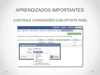 APRENDIZADOS IMPORTANTES:
CONTROLE CONVERSÕES COM OFFSITE PIXEL
 