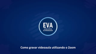 Como gravar videoaula utilizando o Zoom
 