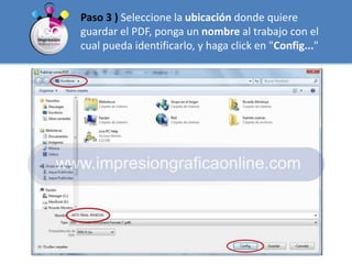 Paso 3 ) Seleccione la ubicación donde quiere guardar el PDF, ponga un nombre al trabajo con el cual pueda identificarlo, y haga click en "Config..." 