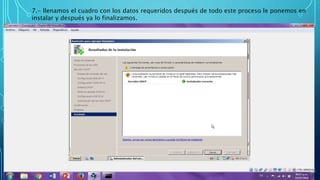 7.- llenamos el cuadro con los datos requeridos después de todo este proceso le ponemos en
instalar y después ya lo finalizamos.
 