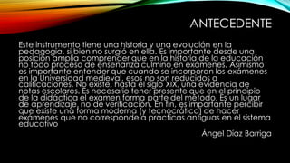 ANTECEDENTE
Este instrumento tiene una historia y una evolución en la
pedagogía, si bien no surgió en ella. Es importante ...