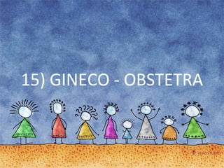 15) GINECO - OBSTETRA 