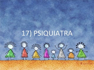 17) PSIQUIATRA 