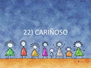 22) CARIÑOSO 
