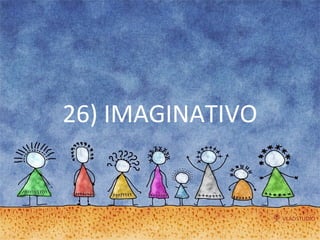 26) IMAGINATIVO 