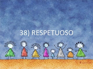 38) RESPETUOSO 