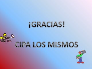 ¡GRACIAS!CIPA LOS MISMOS