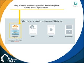 Escoja el tipo de documento que quiere diseñar: infografía,
reporte, banner o presentación.
 