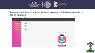 Para comenzar a hacer tus presentaciones y recursos didácticos damos clic en:
+CREAR GENIALLY
 