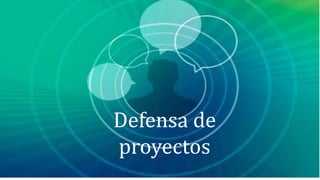 Defensa de
proyectos
 
