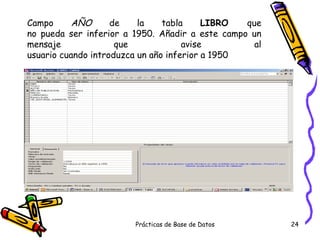 Campo  AÑO  de la tabla  LIBRO  que no pueda ser inferior a 1950. Añadir a este campo un mensaje que avise al usuario cuando introduzca un año inferior a 1950 