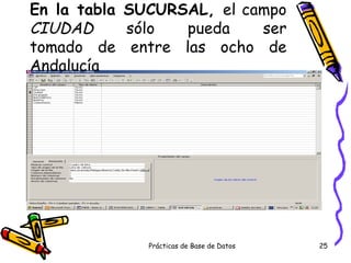 En la tabla SUCURSAL,  el campo  CIUDAD  sólo pueda ser tomado de entre las ocho de Andalucía 