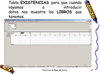 Tabla  EXISTENCIAS  para que cuando vayamos a introducir datos nos muestre los  LIBROS  que tenemos. 