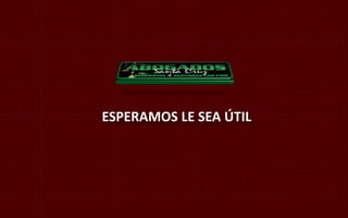 ESPERAMOS LE SEA ÚTIL 
