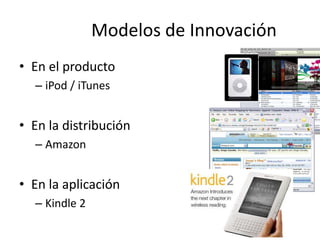 Modelos de InnovaciónEn el productoiPod / iTunesEn la distribuciónAmazonEn la aplicaciónKindle 2