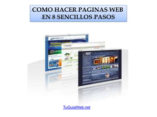 COMO HACER PAGINAS WEB  EN 8 SENCILLOS PASOS TuGuiaWeb.net 