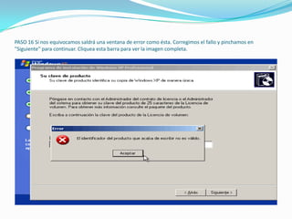 PASO 16 Si nos equivocamos saldrá una ventana de error como ésta. Corregimos el fallo y pinchamos en
"Siguiente" para continuar. Cliquea esta barra para ver la imagen completa.
 