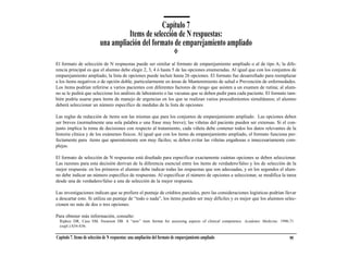 Capítulo 7
                                     Items de selección de N respuestas:
                           una ampliación del formato de emparejamiento ampliado

El formato de selección de N respuestas puede ser similar al formato de emparejamiento ampliado o al de tipo A; la dife-
rencia principal es que el alumno debe elegir 2, 3, 4 ó hasta 5 de las opciones enumeradas. Al igual que con los conjuntos de
emparejamiento ampliado, la lista de opciones puede incluir hasta 26 opciones. El formato fue desarrollado para reemplazar
a los ítems negativos o de opción doble, particularmente en áreas de Mantenimiento de salud o Prevención de enfermedades.
Los ítems podrían referirse a varios pacientes con diferentes factores de riesgo que asisten a un examen de rutina; al alum-
no se le pedirá que seleccione los análisis de laboratorio o las vacunas que se deben pedir para cada paciente. El formato tam-
bién podría usarse para ítems de manejo de urgencias en los que se realizan varios procedimientos simultáneos; el alumno
deberá seleccionar un número específico de medidas de la lista de opciones.

Las reglas de redacción de ítems son las mismas que para los conjuntos de emparejamiento ampliado. Las opciones deben
ser breves (normalmente una sola palabra o una frase muy breve); las viñetas del paciente pueden ser extensas. Si el con-
junto implica la toma de decisiones con respecto al tratamiento, cada viñeta debe contener todos los datos relevantes de la
historia clínica y de los exámenes físicos. Al igual que con los ítems de emparejamiento ampliado, el formato funciona per-
fectamente para ítems que aparentemente son muy fáciles; se deben evitar las viñetas engañosas o innecesariamente com-
plejas.

El formato de selección de N respuestas está diseñado para especificar exactamente cuántas opciones se deben seleccionar.
Las razones para esta decisión derivan de la diferencia esencial entre los ítems de verdadero/falso y los de selección de la
mejor respuesta: en los primeros el alumno debe indicar todas las respuestas que son adecuadas, y en los segundos el alum-
no debe indicar un número específico de respuestas. Al especificar el número de opciones a seleccionar, se modifica la tarea
desde una de verdadero/falso a una de selección de la mejor respuesta.

Las investigaciones indican que se prefiere el puntaje de créditos parciales, pero las consideraciones logísticas podrían llevar
a descartar esto. Si utiliza un puntaje de “todo o nada”, los ítems pueden ser muy difíciles y es mejor que los alumnos selec-
cionen no más de dos o tres opciones.

Para obtener más información, consulte:
  Ripkey DR, Case SM, Swanson DB. A “new” item format for assessing aspects of clinical competence. Academic Medicine. 1996;71
  (supl.):S34-S36.

Capítulo 7. Items de selección de N respuestas: una ampliación del formato de emparejamiento ampliado                       99
 