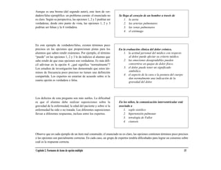 Aunque es una broma (del segundo autor), este ítem de ver-
dadero/falso ejemplifica un problema común: el enunciado no           Se llega al corazón de un hombre a través de
es claro. Según su perspectiva, las opciones 1, 2 y 3 podrían ser         1. la aorta
verdaderas; desde otro punto de vista, las opciones 1, 2 y 3              2. las arterias pulmonares
podrían ser falsas y la 4 verdadera.                                      3. las venas pulmonares
                                                                          4. el estómago



En este ejemplo de verdadero/falso, existen términos poco
precisos en las opciones que proporcionan pistas para los            En la evaluación clínica del dolor crónico,
alumnos que saben rendir exámenes. Por ejemplo, el término               1. la actitud personal del médico con respecto
“puede” en las opciones 1, 2 y 3 le da indicios al alumno que                al dolor puede afectar su criterio médico.
sabe rendir de que esas opciones son verdaderas. Es más difí-            2. las emociones desagradables pueden
cil adivinar en la opción 4: ¿qué significa “normalmente”?                   convertirse en quejas de dolor físico.
Los estudios de investigación han demostrado que estos tér-              3. el dolor puede tener un significado
minos de frecuencia poco precisos no tienen una definición                   simbólico.
                                                                         4. el aspecto de la cara o la postura del cuerpo
compartida. Los expertos no estarían de acuerdo sobre si la
                                                                             dan normalmente una indicación de la
cuarta opción es verdadera o falsa.
                                                                             gravedad del dolor.




Los defectos de esta pregunta son más sutiles. La dificultad
es que el alumno debe realizar suposiciones sobre la                  En los niños, la comunicación interventricular está
gravedad de la enfermedad, la edad del paciente y sobre si la         asociada a
enfermedad ha sido o no tratada. Las diferentes suposiciones             1. soplo sistólico
llevan a diferentes respuestas, incluso entre los expertos.              2. hipertensión pulmonar
                                                                         3. tetralogía de Fallot
                                                                         4. cianosis



Observe que en cada ejemplo de un ítem mal construido, el enunciado no es claro, las opciones contienen términos poco precisos
o las opciones son parcialmente correctas. En cada caso, un grupo de expertos tendría dificultades para lograr un consenso sobre
cuál es la respuesta correcta.

Capítulo 2. Formatos de ítems de opción múltiple                                                                            15
 