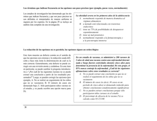 Los términos que indican frecuencia en las opciones son poco precisos (por ejemplo, pocas veces, normalmente)

Los estudios de investigación han demostrado que los tér-
minos que indican frecuencia y que son poco precisos no     La obesidad severa en los primeros años de la adolescencia
son definidos ni interpretados de manera uniforme ni            A. normalmente responde de manera dramática al
siquiera por los expertos. En la página 29 se incluye un            régimen alimenticio
análisis más completo de esta investigación.                    B. a menudo está relacionada con trastornos
                                                                    endocrinos
                                                                C. tiene un 75% de posibilidades de desaparecer
                                                                    espontáneamente
                                                                D. tiene un mal pronóstico
                                                                E. normalmente responde a la farmacoterapia y
                                                                   a la psicoterapia intensiva



La redacción de las opciones no es paralela; las opciones siguen un orden ilógico

Este ítem muestra un defecto común en el sentido de
que las opciones son extensas y la redacción usada difi-    En un estudio de vacunas, se administró a 200 varones de
culta y hace más lenta la determinación de cuál es la       2 años de edad una vacuna contra una enfermedad determi-
más correcta. Generalmente, este defecto se puede co-       nada y luego fueron controlados durante cinco años para
rregir con una revisión atenta y cuidadosa. En este ítem    determinar la presencia de la enfermedad. De este grupo, el
en particular, se puede cambiar la pregunta introducto-     85% nunca contrajo la enfermedad. ¿Cuál de las siguientes
ria a “¿Por cuál de las siguientes razones no se puede      afirmaciones sobre estos resultados es correcta?
extraer una conclusión a partir de los resultados pre-          A. No se puede extraer una conclusión ya que no se
sentados?” Luego, se pueden corregir las opciones (por              realizó el seguimiento de los niños que no se
ejemplo, A. No se realizó un seguimiento de los niños               vacunaron
que no se vacunaron; B. El número de casos era                  B. El número de casos (es decir, 30 casos en un
demasiado bajo; C. Sólo participaron niños varones en               período de cinco años) es demasiado reducido para
el estudio, y se puede escribir una opción nueva para               obtener conclusiones estadísticamente significativas
D).                                                             C. No se pueden extraer conclusiones porque sólo
                                                                    participaron niños varones en el estudio
                                                                D. El porcentaje de eficacia de la vacuna (%) se
                                                                    calcula como 85-15/100


 24
 