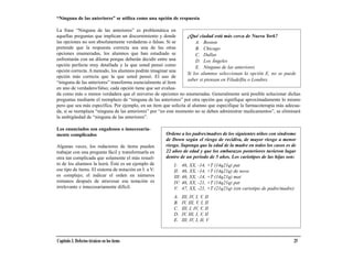 “Ninguna de las anteriores” se utiliza como una opción de respuesta

La frase “Ninguna de las anteriores” es problemática en
aquellas preguntas que implican un discernimiento y donde         ¿Qué ciudad está más cerca de Nueva York?
las opciones no son absolutamente verdaderas o falsas. Si se           A. Boston
pretende que la respuesta correcta sea una de las otras                B. Chicago
opciones enumeradas, los alumnos que han estudiado se                  C. Dallas
enfrentarán con un dilema porque deberán decidir entre una             D. Los Ángeles
opción perfecta muy detallada y la que usted pensó como                E. Ninguna de las anteriores
opción correcta. A menudo, los alumnos podrán imaginar una
                                                                  Si los alumnos seleccionan la opción E, no se puede
opción más correcta que la que usted pensó. El uso de
                                                                  saber si piensan en Filadelfia o Londres.
“ninguna de las anteriores” transforma esencialmente al ítem
en uno de verdadero/falso; cada opción tiene que ser evalua-
da como más o menos verdadera que el universo de opciones no enumeradas. Generalmente será posible solucionar dichas
preguntas mediante el reemplazo de “ninguna de las anteriores” por otra opción que signifique aproximadamente lo mismo
pero que sea más específica. Por ejemplo, en un ítem que solicita al alumno que especifique la farmacoterapia más adecua-
da, si se reemplaza “ninguna de las anteriores” por “en este momento no se deben administrar medicamentos”, se eliminará
la ambigüedad de “ninguna de las anteriores”.

Los enunciados son engañosos o innecesaria-
mente complicados                                      Ordene a los padres/madres de los siguientes niños con síndrome
                                                       de Down según el riesgo de recidiva, de mayor riesgo a menor
Algunas veces, los redactores de ítems pueden          riesgo. Suponga que la edad de la madre en todos los casos es de
trabajar con una pregunta fácil y transformarla en     22 años de edad y que los embarazos posteriores tuvieron lugar
otra tan complicada que solamente el más resuel-       dentro de un período de 5 años. Los cariotipos de las hijas son:
to de los alumnos la leerá. Éste es un ejemplo de         I: 46, XX, -14, +T (14q21q) pat
ese tipo de ítems. El sistema de notación en I: a V:      II: 46, XX, -14, +T (14q21q) de novo
es complejo; el indicar el orden en números               III: 46, XX, -14, +T (14q21q) mat
romanos después de atravesar esa notación es              IV: 46, XX, -21, +T (14q21q) pat
irrelevante e innecesariamente difícil.                   V: 47, XX, -21, +T (21q21q) (sin cariotipo de padre/madre)
                                                          A.   III, IV, I, V, II
                                                          B.   IV, III, V, I, II
                                                          C.   III, I, IV, V, II
                                                          D.   IV, III, I, V, II
                                                          E.   III, IV, I, II, V



Capítulo 3. Defectos técnicos en los ítems                                                                            25
 