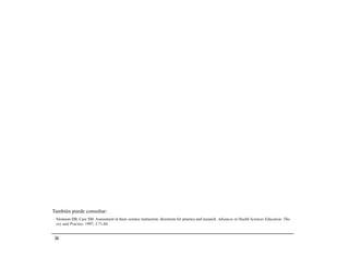 También puede consultar:
 Swanson DB, Case SM. Assessment in basic science instruction: directions for practice and research. Advances in Health Sciences Education: The-
 ory and Practice. 1997; 2:71-84.


 34
 