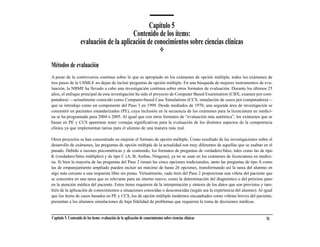 Capítulo 5
                                          Contenido de los ítems:
                    evaluación de la aplicación de conocimientos sobre ciencias clínicas

Métodos de evaluación
A pesar de la controversia continua sobre lo que es apropiado en los exámenes de opción múltiple, todos los exámenes de
tres pasos de la USMLE no dejan de incluir preguntas de opción múltiple. En una búsqueda de mejores instrumentos de eva-
luación, la NBME ha llevado a cabo una investigación continua sobre otros formatos de evaluación. Durante los últimos 25
años, el enfoque principal de esta investigación ha sido el proyecto de Computer Based Examination (CBX, examen por com-
putadora) —actualmente conocido como Computer-based Case Simulations (CCS, simulación de casos por computadora)—
que se introdujo como un componente del Paso 3 en 1999. Desde mediados de 1970, una segunda área de investigación se
concentró en pacientes estandarizados (PE), cuya inclusión en la secuencia de los exámenes para la licenciatura en medici-
na se ha programado para 2004 ó 2005. Al igual que con otros formatos de “evaluación más auténtica”, los exámenes que se
basan en PE y CCS aparentan tener ventajas significativas para la evaluación de los distintos aspectos de la competencia
clínica ya que implementan tareas para el alumno de una manera más real.

Otros proyectos se han concentrado en mejorar el formato de opción múltiple. Como resultado de las investigaciones sobre el
desarrollo de exámenes, las preguntas de opción múltiple de la actualidad son muy diferentes de aquellas que se usaban en el
pasado. Debido a razones psicométricas y de contenido, los formatos de preguntas de verdadero/falso, tales como las de tipo
K (verdadero/falso múltiples) y de tipo C (A, B, Ambas, Ninguna), ya no se usan en los exámenes de licenciatura en medici-
na. Si bien la mayoría de las preguntas del Paso 2 tienen las cinco opciones tradicionales, tanto las preguntas de tipo A como
las de emparejamiento ampliado pueden incluir un máximo de hasta 26 opciones, transformando así la tarea del alumno en
algo más cercano a una respuesta libre sin pistas. Virtualmente, cada ítem del Paso 2 proporciona una viñeta del paciente que
se concentra en una tarea que es relevante para un interno nuevo, como la determinación del diagnóstico o del próximo paso
en la atención médica del paciente. Estos ítems requieren de la interpretación y síntesis de los datos que son provistos y tam-
bién de la aplicación de conocimientos a situaciones conocidas o desconocidas (según sea la experiencia del alumno). Al igual
que los ítems de casos basados en PE y CCS, los de opción múltiple modernos encuadrados como viñetas breves del paciente,
presentan a los alumnos simulaciones de baja fidelidad de problemas que requieren la toma de decisiones médicas.


Capítulo 5. Contenido de los ítems: evaluación de la aplicación de conocimientos sobre ciencias clínicas                   51
 