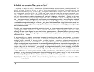 Verbosidad, adornos y pistas falsas: ¿mejoran el ítem?
La mayoría de los educadores recalca la importancia de redactar enunciados de preguntas que sean lo más breves posibles, evi-
tando la verbosidad (las palabras de más), los “adornos” (material extraño) y las “pistas falsas” (información pensada para
despistar al alumno). En oposición de cierto modo a esta sugerencia, hemos hecho hincapié en el uso de las viñetas clínicas
para la redacción de ítems. Para el Paso 2 del USMLE, estas viñetas constan de descripciones que tienen un párrafo de exten-
sión y se refieren a situaciones clínicas generalmente seguidas de una pregunta relacionada con el diagnóstico o el próximo
paso en la atención médica del paciente. Dichas preguntas recalcan la aplicación de conocimientos y requieren que los alum-
nos tomen decisiones clínicas en lugar de simplemente recordar hechos aislados. Están diseñadas para reflejar “tareas de la vida
real” y desafían a los alumnos para que primero identifiquen los hallazgos que son importantes, y que luego integren esos datos
en un diagnóstico o decisión clínica. Dichas preguntas a menudo requieren de múltiples pasos en el proceso de razonamiento.
Hemos descubierto que las preguntas que se elaboran a partir de las viñetas tienden a tener menos errores técnicos que las típi-
cas preguntas que no las usan, probablemente porque las viñetas respetan una estructura estándar y presentan preguntas que
son clínicamente naturales.

A pesar de estas ventajas, algunas personas han cuestionado el uso de las viñetas porque consideran que solamente contribuyen
a que la pregunta sea más engorrosa ya que disfrazan la pregunta real con adornos. Algunos alegan que se debe evitar comple-
tamente el uso de las viñetas; mientras que otros están a favor de usar viñetas breves e incluir sólo hallazgos positivos relevantes,
expresados en pocas palabras; el resto opina que se deben usar viñetas extensas que incluyen información más completa que el
alumno debe revisar y sintetizar.

Se llevaron a cabo varios estudios1 para comparar las características psicométricas de ítems desarrollados en tres formatos:
sin viñeta, con viñeta breve y con viñeta extensa. La progresión se diseñó de modo de exigir niveles crecientes de inter-
pretación, análisis y síntesis de los hallazgos (observe el ejemplo presentado a continuación en los tres formatos). Como se
esperaba, los ítems se hacen cada vez más difíciles a medida que los datos se presentan en una forma menos interpretada; no
obstante, las diferencias en la discriminación no fueron estadísticamente significativas. Sin considerar los resultados psi-
cométricos combinados, consideramos que los ítems que se basan en viñetas son generalmente más adecuados porque
evalúan la aplicación de conocimientos a situaciones de pacientes y plantean desafíos clínicos apropiados; dichos ítems
podrían considerarse como simulaciones clínicas de “baja fidelidad” que mejoran la validez del contenido de los exámenes.

Un ítem elaborado en un formato que no contempla la viñeta, normalmente se redacta desde una perspectiva “desde arriba
hacia abajo” (es decir, dada la enfermedad, cuáles son los hallazgos asociados). Para un experto, los ítems que se redactan
de esta manera pueden parecer idénticos a los que se elaboran a partir de una viñeta del paciente.

1Extraído   de: Case SM, Swanson DB, Becker DF. Verbosity, window dressing, and red herrings: do they make a better test item? Academic Medicine.
                1996;71:528-530.




 58
 