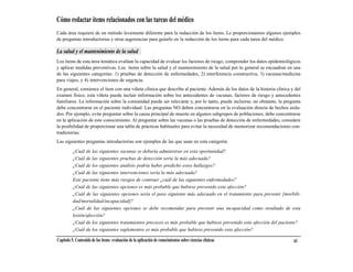 Cómo redactar ítems relacionados con las tareas del médico
Cada área requiere de un método levemente diferente para la redacción de los ítems. Le proporcionamos algunos ejemplos
de preguntas introductorias y otras sugerencias para guiarlo en la redacción de los ítems para cada tarea del médico.

La salud y el mantenimiento de la salud
Los ítems de esta área temática evalúan la capacidad de evaluar los factores de riesgo, comprender los datos epidemiológicos
y aplicar medidas preventivas. Los ítems sobre la salud y el mantenimiento de la salud por lo general se encuadran en una
de las siguientes categorías: 1) pruebas de detección de enfermedades, 2) interferencia constructiva, 3) vacunas/medicina
para viajes, y 4) intervenciones de urgencia.
En general, comience el ítem con una viñeta clínica que describa al paciente. Además de los datos de la historia clínica y del
examen físico, esta viñeta puede incluir información sobre los antecedentes de vacunas, factores de riesgo y antecedentes
familiares. La información sobre la comunidad puede ser relevante y, por lo tanto, puede incluirse; no obstante, la pregunta
debe concentrarse en el paciente individual. Las preguntas NO deben concentrarse en la evaluación directa de hechos aisla-
dos. Por ejemplo, evite preguntar sobre la causa principal de muerte en algunos subgrupos de poblaciones; debe concentrarse
en la aplicación de este conocimiento. Al preguntar sobre las vacunas o las pruebas de detección de enfermedades, considere
la posibilidad de proporcionar una tabla de prácticas habituales para evitar la necesidad de memorizar recomendaciones con-
tradictorias.
Las siguientes preguntas introductorias son ejemplos de las que usan en esta categoría:

          ¿Cuál de las siguientes vacunas se debería administrar en esta oportunidad?
          ¿Cuál de las siguientes pruebas de detección sería la más adecuada?
          ¿Cuál de los siguientes análisis podría haber predicho estos hallazgos?
          ¿Cuál de las siguientes intervenciones sería la más adecuada?
          Este paciente tiene más riesgos de contraer ¿cuál de las siguientes enfermedades?
          ¿Cuál de las siguientes opciones es más probable que hubiese prevenido esta afección?
          ¿Cuál de las siguientes opciones sería el paso siguiente más adecuado en el tratamiento para prevenir [morbili-
          dad/mortalidad/incapacidad]?
          ¿Cuál de las siguientes opciones se debe recomendar para prevenir una incapacidad como resultado de esta
          lesión/afección?
          ¿Cuál de los siguientes tratamientos precoces es más probable que hubiese prevenido esta afección del paciente?
          ¿Cuál de los siguientes suplementos es más probable que hubiese prevenido esta afección?

Capítulo 5. Contenido de los ítems: evaluación de la aplicación de conocimientos sobre ciencias clínicas                  61
 