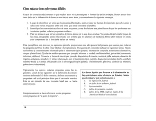 Cómo redactar ítems sobre temas difíciles
Una de las creencias más comunes es que muchas áreas no se prestan para el formato de opción múltiple. Hemos tenido bas-
tante éxito en la elaboración de ítems en muchas de estas áreas y recomendamos la siguiente estrategia.

      1. Luego de identificar un tema que le presenta dificultades, analice todas las fuentes de materiales para el examen y
         seleccione varias preguntas sobre este tema que usted considere aceptables.
      2. Identifique las características clave de estas preguntas y trate de elaborar una plantilla con la que los profesores uni-
         versitarios puedan redactar preguntas similares.
      3. Para los temas en que no hay ejemplos de ítems, piense en lo que desea evaluar. Vaya más allá del simple listado de
         las áreas, designando tareas relacionadas con el tema que los alumnos de medicina deben saber realizar (es decir,
         cada componente de la lista debe incluir un verbo).

Para ejemplificar este proceso, los siguientes párrafos proporcionan una idea general del proceso que usamos para redactar
las preguntas del Paso 2 sobre Ética Médica y Jurisprudencia. El esquema del contenido incluye los siguientes temas: 1) con-
sentimiento y consentimiento informado para el tratamiento (por ejemplo, información completa, tratamientos alternativos,
riesgos y beneficios); 2) relación médico-paciente (por ejemplo, informar la verdad, confidencialidad, privacidad, autonomía,
informes públicos); 3) muerte y forma de morir (por ejemplo, diagnóstico de muerte, sostén de vida, autopsia, donación de
órganos, eutanasia, suicidio); 4) temas relacionados con el nacimiento (por ejemplo, diagnóstico prenatal, aborto, conflicto
materno-fetal); y 5) temas relacionados con la investigación (por ejemplo, consentimiento, placebos, conflicto de intereses,
poblaciones vulnerables).

Típicamente los autores redactan preguntas como las si-
guientes: ¿Cuál de las siguientes es la definición de consen-          Las bases legales que llevaron a la disminución de
timiento informado? O de lo contrario, definen un escenario y          las restricciones sobre el aborto en Estados Unidos
preguntan cuál es el principio ético que el escenario muestra.         pueden ligarse más estrechamente a
Éste es un ejemplo de una pregunta legal que se hacía                    A.     la legislación federal
anteriormente.                                                           B.     un fallo de un tribunal federal
                                                                         C.     leyes estatales
                                                                         D.     fallos de juzgados estatales
                                                                         E.     fallos de la AMA (sigla en inglés de la
Irrespetuosamente se hace referencia a estas preguntas
                                                                                American Medical Association)
como preguntas de “a quién le importa”.




 66
 