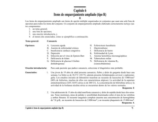 Capítulo 6
                                       Items de emparejamiento ampliado (tipo R)
Los ítems de emparejamiento ampliado son ítems de opción múltiple organizados en conjuntos que usan una sola lista de
opciones para todos los ítems del conjunto. Un conjunto de emparejamiento ampliado elaborado correctamente incluye cua-
tro componentes:
     1. un tema general;
     2. una lista de opciones;
     3. una oración introductoria, y
     4. al menos dos enunciados, como se ejemplifica a continuación.

Tema general:                Cansancio

Opciones:                    A.    Leucemia aguda                              H.   Esferocitosis hereditaria
                             B.    Anemia de enfermedad crónica                I.   Hipotiroidismo
                             C.    Insuficiencia cardiaca congestiva           J.   Deficiencia de hierro
                             D.    Depresión                                   K.   Enfermedad de Lyme
                             E.    Infección por el virus de Epstein-Barr      L.   Anemia hemolítica microangiopática
                             F.    Deficiencia de folato                       M.   Tuberculosis miliar
                             G.    Deficiencia de glucosa 6 fosfato            N.   Deficiencia de vitamina B12
                                   deshidrogenasa                                   (cianocobalamina)

Oración introductoria:             Para cada paciente que padece cansancio, seleccione el diagnóstico más probable.

Enunciados:                  1.    Una joven de 19 años de edad presenta cansancio, fiebre y dolor de garganta desde hace una
                                   semana. La fiebre es de 38,3°C (101°F); además presenta linfadenopatía cervical y esplenome-
                                   galia. Los estudios iniciales de laboratorio muestran un recuento de leucocitos de 5.000/mm3
                                   (80% de linfocitos, muchos de ellos con características atípicas). La actividad de la aspartato
                                   aminotransferasa (AST, GOT) sérica es de 200 U/L. La concentración de bilirrubina sérica y la
                                   actividad de la fosfatasa alcalina sérica se encuentran dentro de los valores normales.
                                                                                                                     Respuesta: E

                             2. Una adolescente de 15 años de edad manifiesta cansancio y dolor de espalda desde hace dos sema-
                                nas. Tiene moretones, áreas de palidez y sensibilidad diseminados sobre el área de las vértebras
                                y ambos fémures. El recuento sanguíneo completo muestra una concentración de hemoglobina
                                de 7,0 g/dL, un recuento de leucocitos de 2.000/mm3 y un recuento plaquetario de 15.000/mm3.
                                                                                                                 Respuesta: A

Capítulo 6. Items de emparejamiento ampliado (tipo R)                                                                         71
 