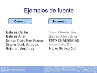 Ejemplos de fuente
Correcto Incorrecto
 
