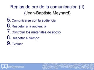 Reglas de oro de la comunicación (II)
(Jean-Baptiste Meynard)
 