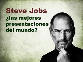 Steve Jobs
¿las mejores
presentaciones
del mundo?
 