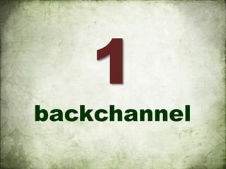 1
backchannel
 