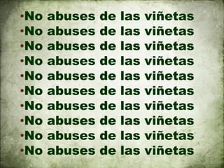 •No   abuses   de   las   viñetas
•No   abuses   de   las   viñetas
•No   abuses   de   las   viñetas
•No   abuses   de   las   viñetas
•No   abuses   de   las   viñetas
•No   abuses   de   las   viñetas
•No   abuses   de   las   viñetas
•No   abuses   de   las   viñetas
•No   abuses   de   las   viñetas
•No   abuses   de   las   viñetas
 