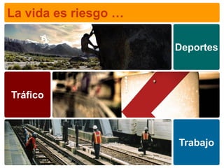 La vida es riesgo …

                      Deportes



Tráfico



                      Trabajo
 