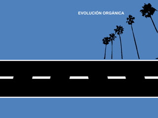 EVOLUCIÓN ORGÁNICA
 