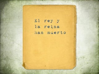 El rey y
la reina
han muerto
 