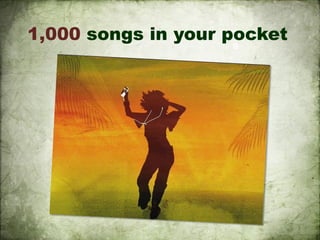 1,000 songs in your pocket
 
