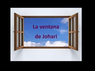 La ventana
de Johari
 