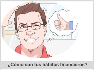¿Cómo son tus hábitos financieros?
 