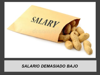 SALARIO DEMASIADO BAJO
 