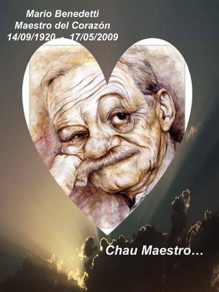 Mario Benedetti Maestro del Corazón 14/09/1920  -  17/05/2009 Chau Maestro… 