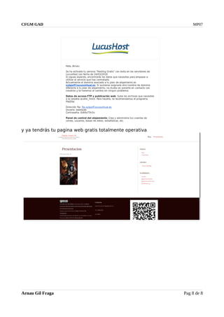 CFGM GAD MP07
y ya tendrás tu pagina web gratis totalmente operativa
Arnau Gil Fraga Pag 8 de 8
 