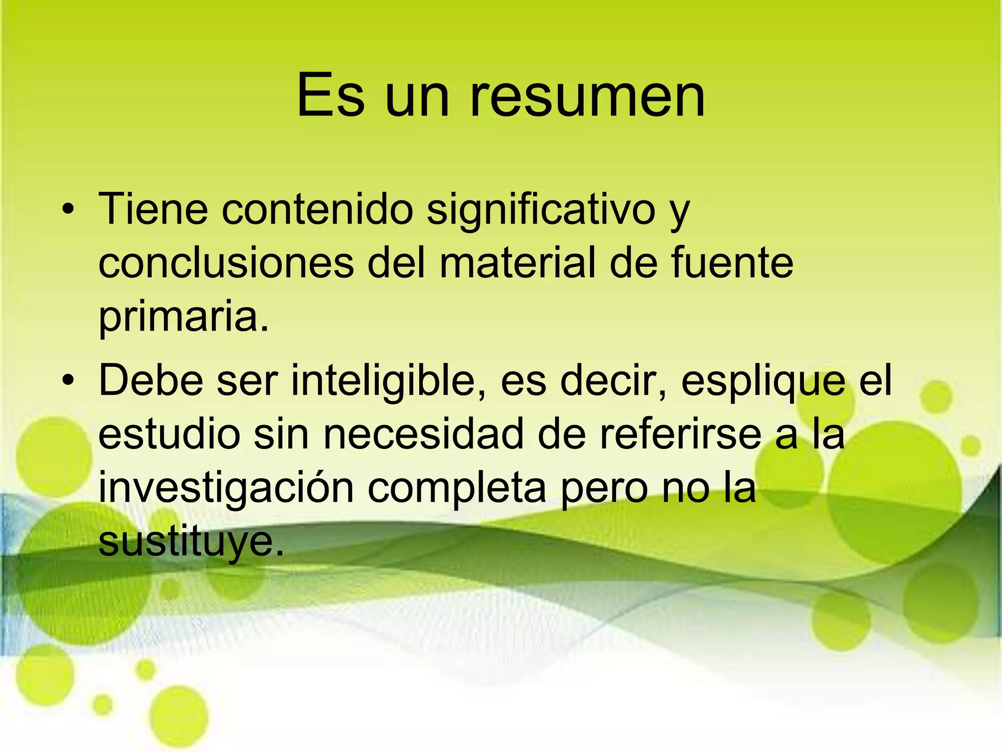Es un resumenTiene contenido significativo y conclusiones del material de fuente primaria.Debe ser inteligible, es decir, esplique el estudio sin necesidad de referirse a la investigación completa pero no la sustituye.