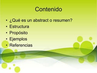 Contenido¿Qué es un abstract o resumen?EstructuraPropósitoEjemplosReferencias