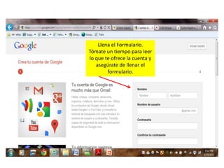 Llena el Formulario.
Tómate un tiempo para leer
lo que te ofrece la cuenta y
   asegúrate de llenar el
        formulario.
 