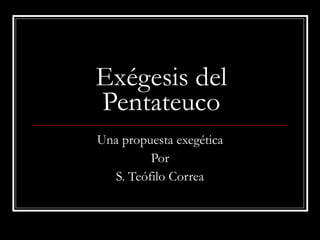 Exégesis del Pentateuco Una propuesta exegética Por S. Teófilo Correa 