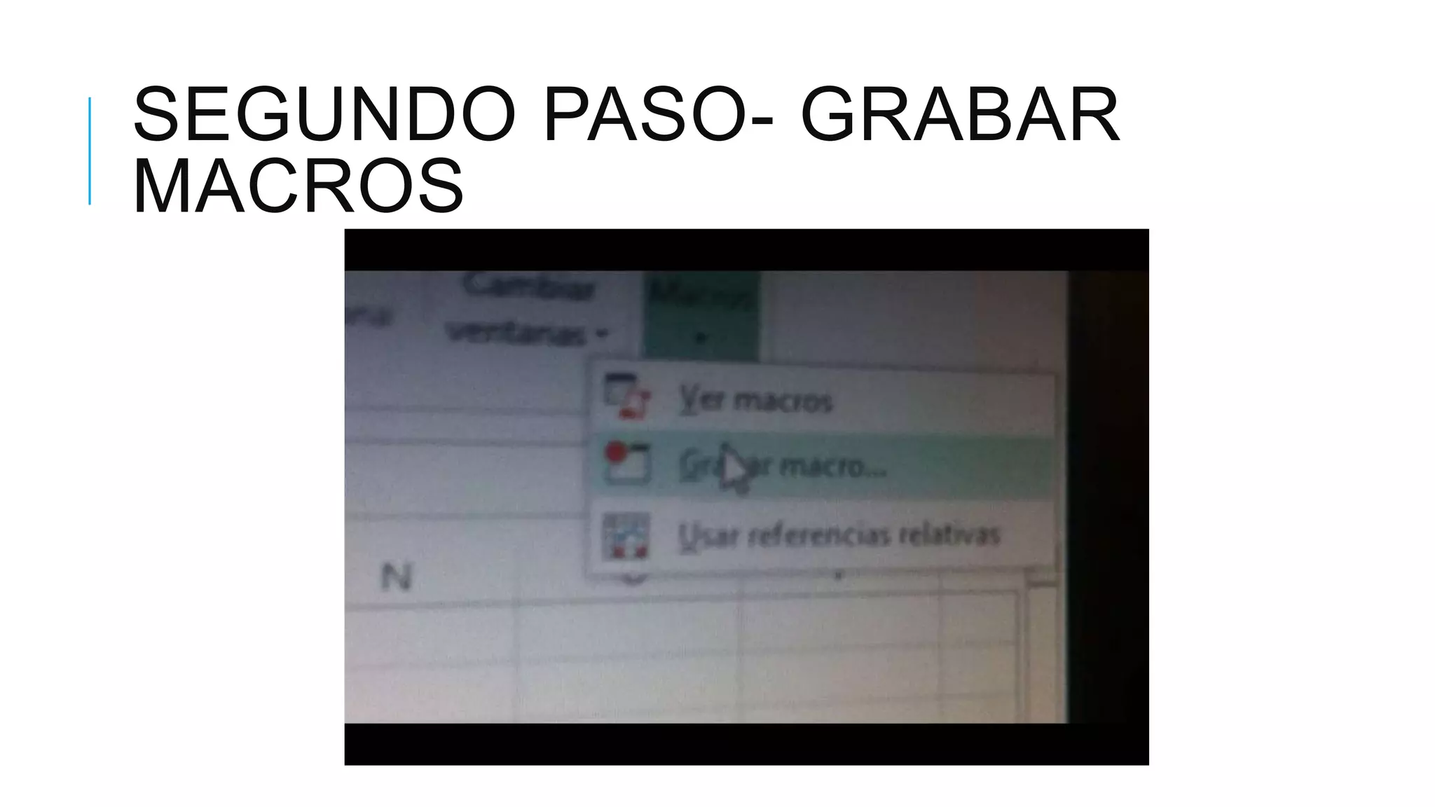 SEGUNDO PASO- GRABAR
MACROS
 